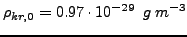 $\displaystyle \rho_{kr,0}=0.97\cdot 10^{-29}  g m^{-3}$