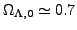 $ \Omega_{\Lambda,0}\simeq 0.7$