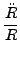$ \dfrac{\ddot{R}} {R}$