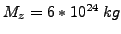 $M_{z}=6*10^{24} kg$