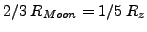 $2/3 R_{Moon}=1/5 R_{z}$