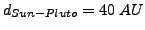 $d_{Sun-Pluto}=40 AU$