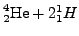 $\cf{^{4}_{2}He}+2{^{1}_{1}H}$